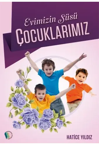 Evimizin Süsü Çocuklarımız - Hatice Yıldız