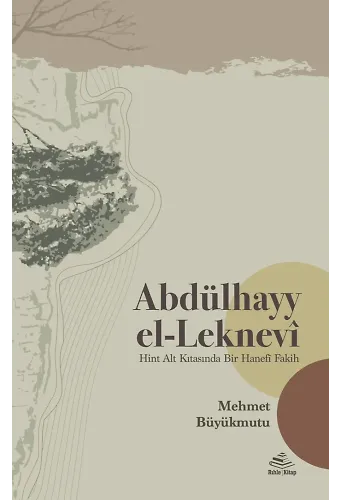 Abdülhayy el-Leknevî -Hint Alt Kıtasında Bir Hanefî Fakih-