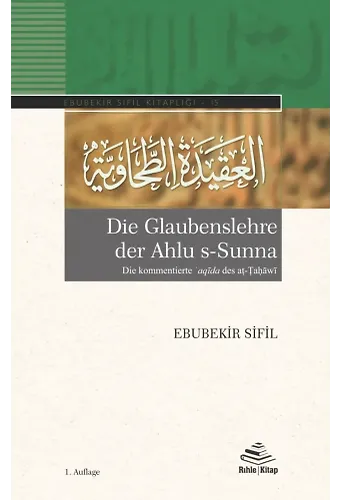 Die Glaubenslehre der Ahlu s-Sunna (Die kommentierte ʿaqīda des aṭ-Ṭaḥāwī)