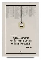Küreselleşmenin Aile Üzerindeki Etkileri ve İslâmî Perspektif - Fatma Çetin