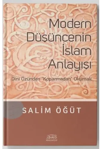 Modern Düşüncenin İslam Anlayışı Dini Özünden Koparmadan Okumak