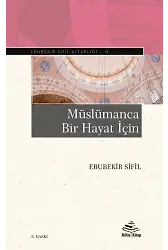 Müslümanca Bir Hayat İçin - Ebubekir Sifil