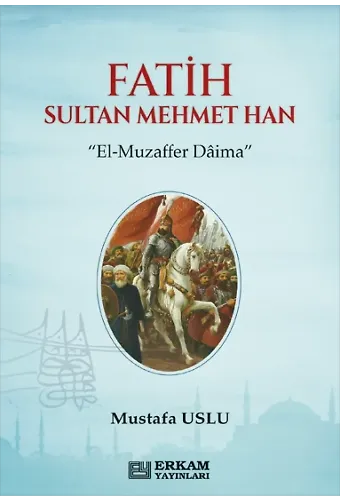 Fatih Sultan Mehmet Han - Mustafa Uslu