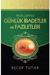 Delilleriyle Günlük İbadetler ve Faziletleri