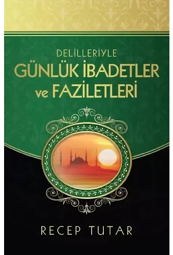 Delilleriyle Günlük İbadetler ve Faziletleri