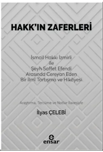 Hakk’ın Zaferleri;(İsmail Hakkı İzmirli İle Şeyh Saffet Efendi Arasında Cereyan Eden Bir İlmi Tartışma ve Hikayesi)