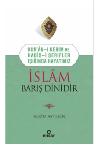Kur’an’ı Kerim ve Hadis-i Şerifler Işığında Hayatımız - İslam Barış Dinidir
