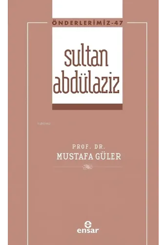 Sultan Abdülaziz (Önderlerimiz-47)