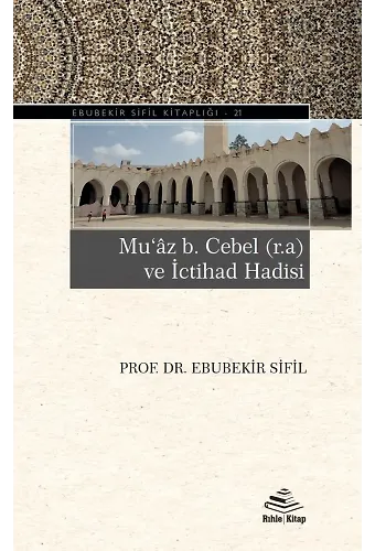 Muaz b. Cebel (r.a) ve İctihad Hadisi - Ebubekir Sifil - Rıhle Kitap