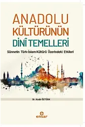 Anadolu Kültürünün Dini Temelleri;Sünnetin Türk-İslam Kültürü Üzerindeki Etkileri