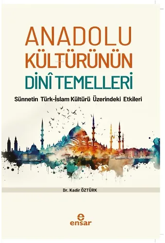 Anadolu Kültürünün Dini Temelleri;Sünnetin Türk-İslam Kültürü Üzerindeki Etkileri