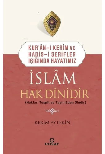 Kur’an-ı Kerim ve Hadis-i Şerifler Işığında Hayatımız - İslam Hak Dinidir