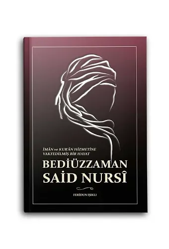 İman ve Kuran Hizmetine Vakfedilmiş Bir Hayat - Bediüzzaman Said Nursi