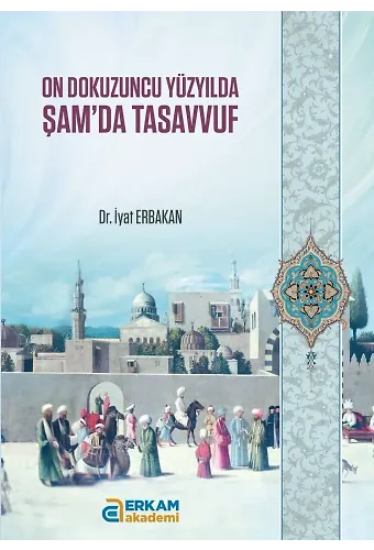 On Dokuzuncu Yüzyılda Şam'da Tasavvuf - Dr. İyat Erbakan