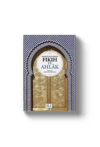 Maneviyatın Zirvesi Fıkıh ve Ahlak | Prof.Dr.Abdullah Kahraman