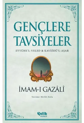 Gençlere Tavsiyeler -İmamı Gazali (Eyyühel-Veled Kavaidül-Aşar)