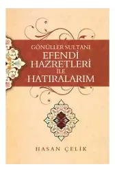 Gönüller Sultanı Efendi Hazretleri ile Hatıralarım