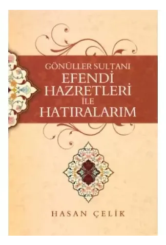 Gönüller Sultanı Efendi Hazretleri ile Hatıralarım