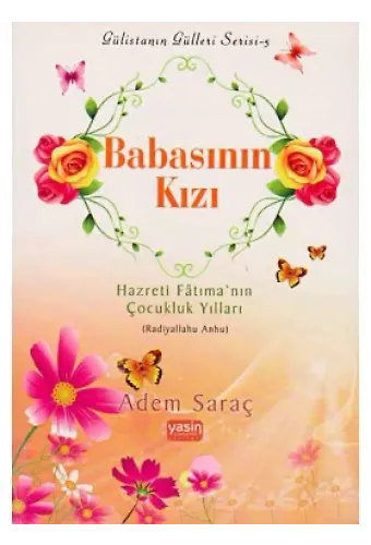 Babasının Kızı Hazreti Fâtıma’nın Çocukluk Yılları Radıyallahu Anhu