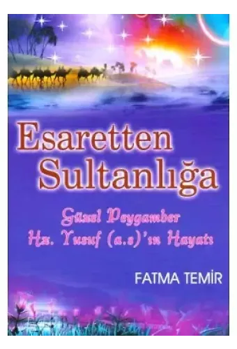 Esaretten Sultanlığa Güzel Peygamber Hz. Yusuf a.s ın Hayatı