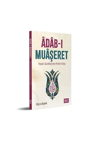 Adabı Muaşeret - Hayatı Güzelleştiren Nimet: Edep | Büşra Argum
