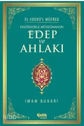 Hadislerle Müslümanın Edep Ve Ahlakı - El-Edebü'l Müfred