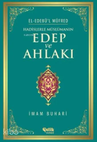Hadislerle Müslümanın Edep Ve Ahlakı - El-Edebü'l Müfred