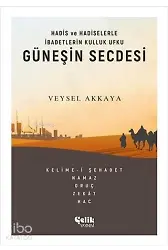 Güneşin Secdesi - Hadis Ve Hadiselerle İbadetlerin Kulluk Ufku