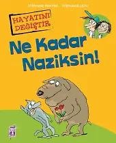 Ne Kadar Naziksin! - Hayatını Değiştir (Fleksi Cilt)