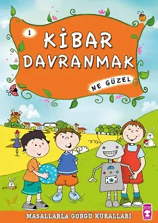 Kibar Davranmak Ne Güzel - Masallarla Görgü Kuralları 1