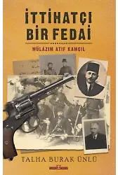 İttihatçı Bir Fedai: Mülazım Atıf Kamçıl