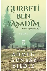 Gurbeti Ben Yaşadım