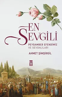 En Sevgili / Peygamber Efendimiz Ve Sevdalıları