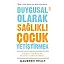 Duygusal Olarak Sağlıklı Çocuk Yetiştirmek