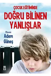 Çocuk Eğitiminde Doğru Bilinen Yanlışlar
