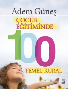 Çocuk Eğitiminde 100 Temel Kural