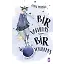 Bir Varlıkmış Bir Yoklukmuş