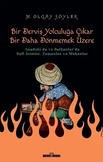 Bir Derviş Yolculuğa Çıkar, Bir Daha Dönmemek Üzere