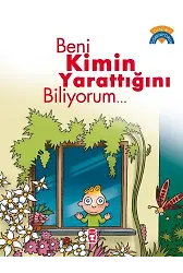 Beni Kimin Yarattığını Biliyorum - Dinimi Öğreniyorum