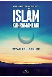Asrı Saadetten Günümüze İslam Kahramanları