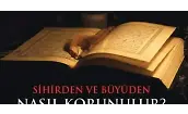 Sihirden ve Büyüden Nasıl Korunulur ?