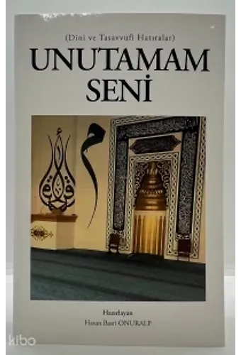 Unutamam Seni Dini Ve Tasavvufi Hatıralar