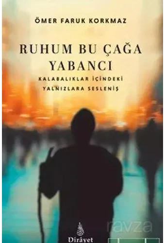 Ruhum Bu Çağa Yabancı