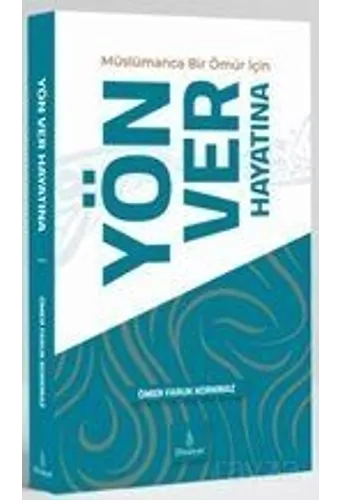 Müslümanca Bir Ömür İçin Yön Ver Hayatına