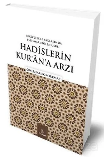 Rivayetlere Yaklaşımda İstismar Edilen Usul: Hadislerin Kuran'a Arzı