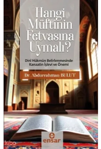 Hangi Müftinün Fetvasına Uyumalı - Dini Hükmün Belirlenmesinde Kanaatin İşlev Ve Önemi