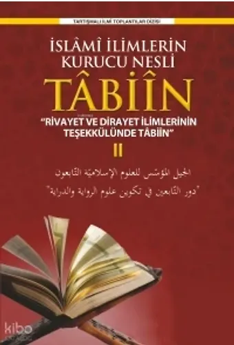 İslam Medeniyetinin Kurucu Nesli Tabiin;Rivayet Ve Dirayet İlimlerinin Teşekkülünde Tabiin Iı