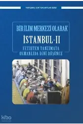 Bir İlim Merkezi Olarak İstanbul - Iı;Fetihten Tanzimata Osmanlıda Dini Düşünce