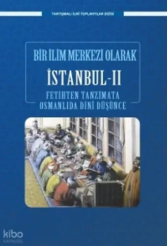 Bir İlim Merkezi Olarak İstanbul - Iı;Fetihten Tanzimata Osmanlıda Dini Düşünce