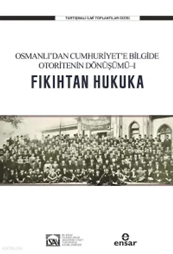 Fıkıhtan Hukuka: Osmanlı'dan Cumhuriyet'e Bilgide Otoritenin Dönüşümü I